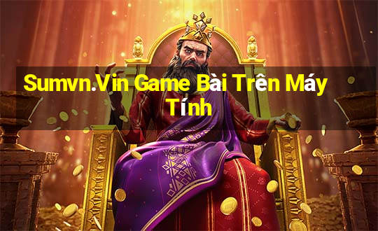 Sumvn.Vin Game Bài Trên Máy Tính