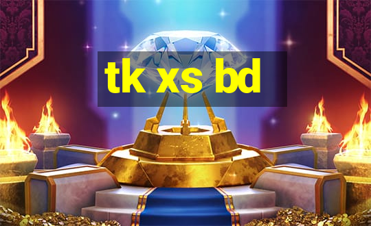 tk xs bd