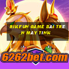 Rikfun Game Bài Trên Máy Tính