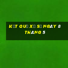 kết quả xổ số ngày 8 tháng 5