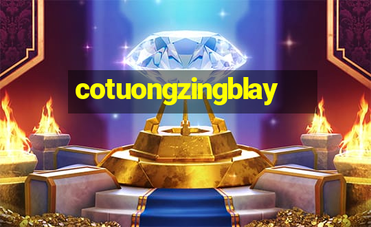 cotuongzingblay