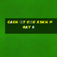 Cách đặt cược XSKH ngày 6