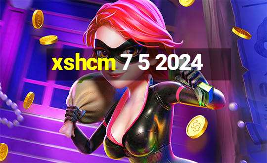 xshcm 7 5 2024