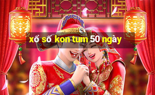 xổ số kon tum 50 ngày