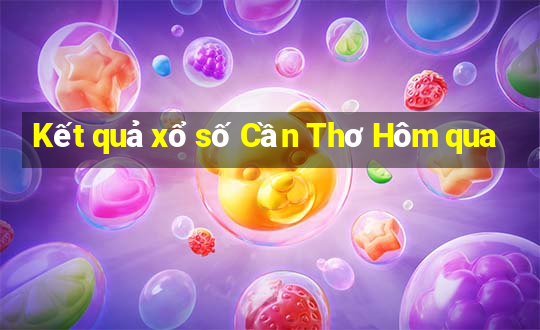 Kết quả xổ số Cần Thơ Hôm qua