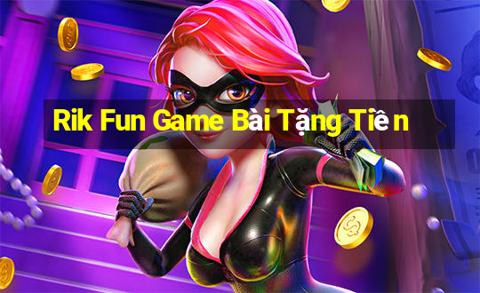 Rik Fun Game Bài Tặng Tiền