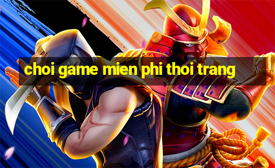 choi game mien phi thoi trang