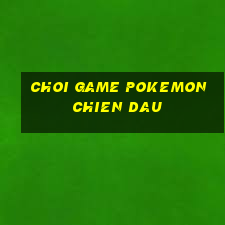 choi game pokemon chien dau