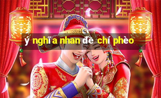 ý nghĩa nhan đề chí phèo