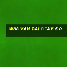 W88 Ván bài ở đây 5.0