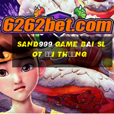 Sand999 Game Bài Slot Đổi Thưởng