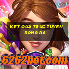 ket qua truc tuyen bong da