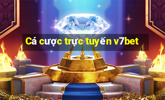 Cá cược trực tuyến v7bet