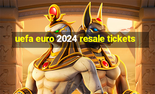 uefa euro 2024 resale tickets