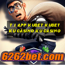 tải app kubet kubet ku casino ku casino