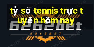 tỷ số tennis trực tuyến hôm nay