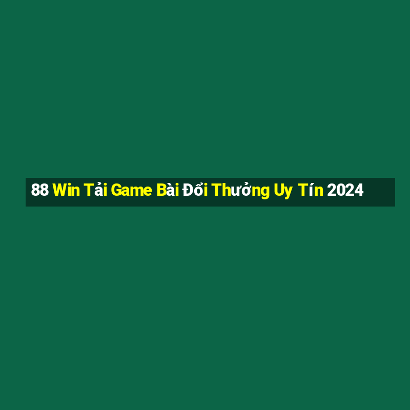 88 Win Tải Game Bài Đổi Thưởng Uy Tín 2024