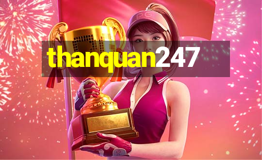 thanquan247