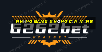 những game không cần mạng