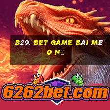 B29. Bet Game Bài Mèo Nổ