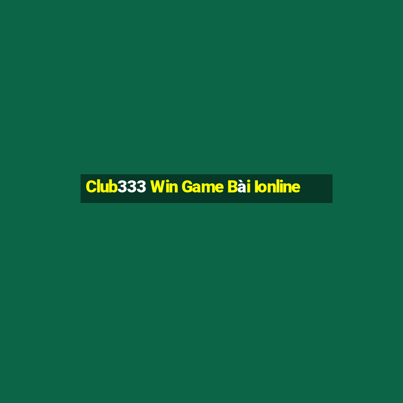 Club333 Win Game Bài Ionline