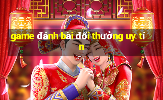 game đánh bài đổi thưởng uy tín