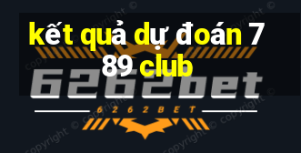 kết quả dự đoán 789 club