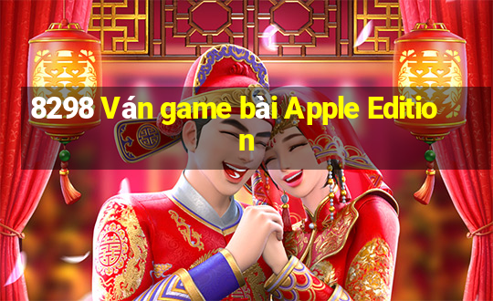 8298 Ván game bài Apple Edition