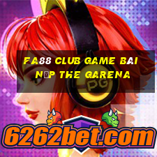 Fa88 Club Game Bài Nạp The Garena