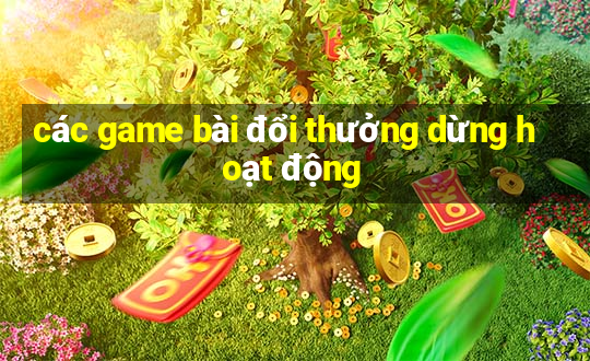 các game bài đổi thưởng dừng hoạt động