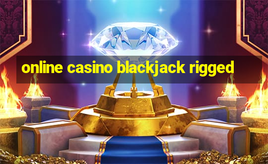 online casino blackjack rigged