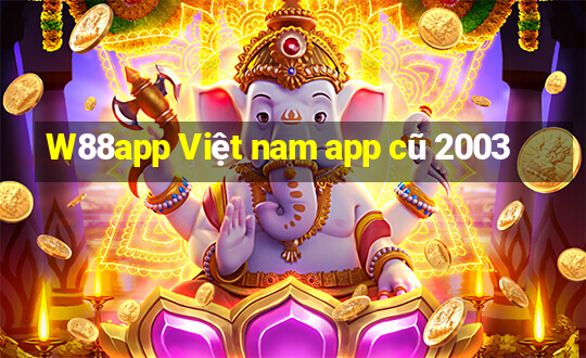 W88app Việt nam app cũ 2003