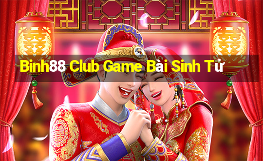 Binh88 Club Game Bài Sinh Tử