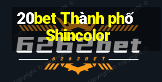 20bet Thành phố Shincolor