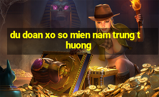 du doan xo so mien nam trung thuong