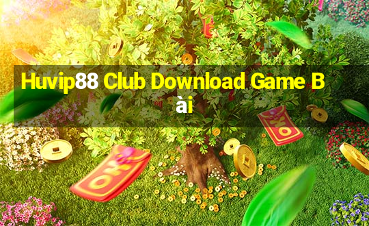 Huvip88 Club Download Game Bài