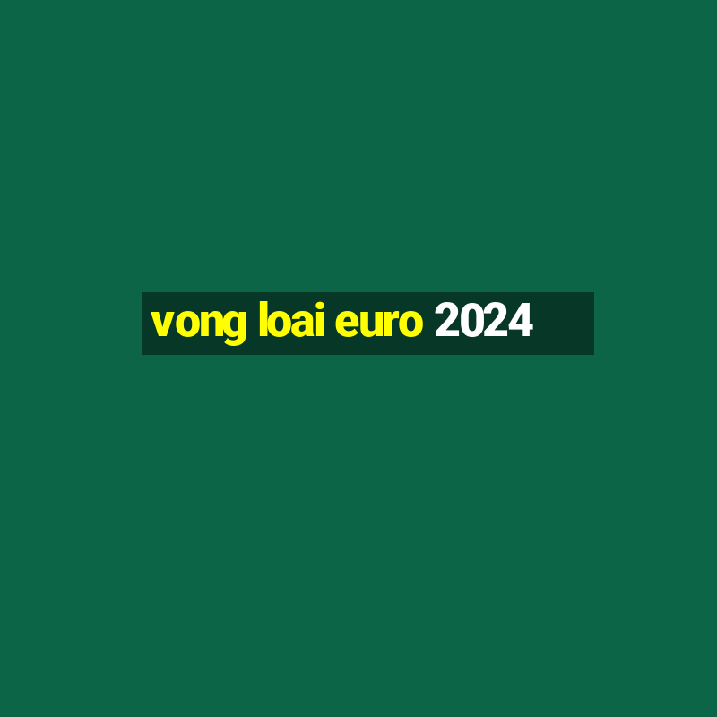 vong loai euro 2024