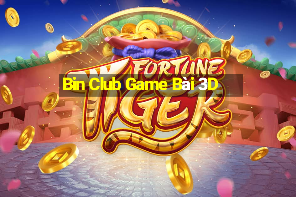 Bin Club Game Bài 3D