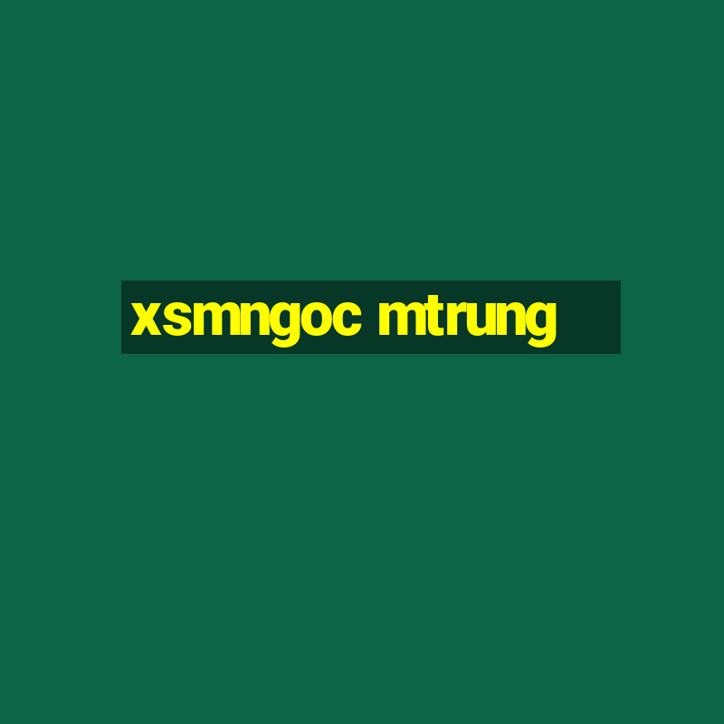 xsmngoc mtrung