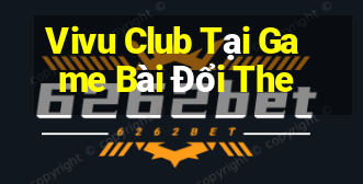 Vivu Club Tại Game Bài Đổi The