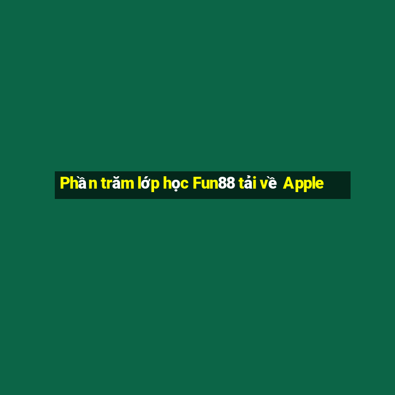 Phần trăm lớp học Fun88 tải về Apple