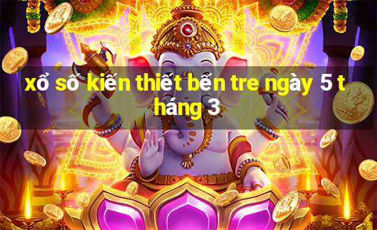 xổ số kiến thiết bến tre ngày 5 tháng 3