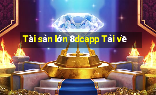 Tài sản lớn 8dcapp Tải về