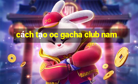 cách tạo oc gacha club nam