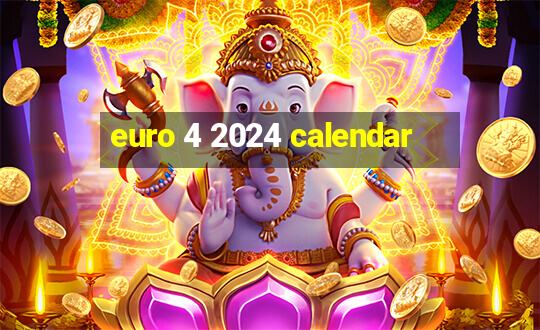 euro 4 2024 calendar