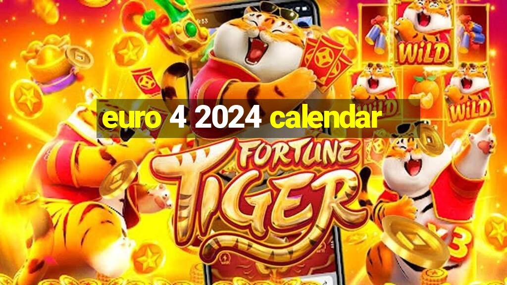 euro 4 2024 calendar