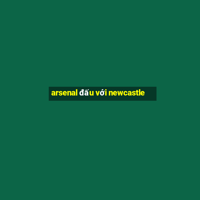 arsenal đấu với newcastle