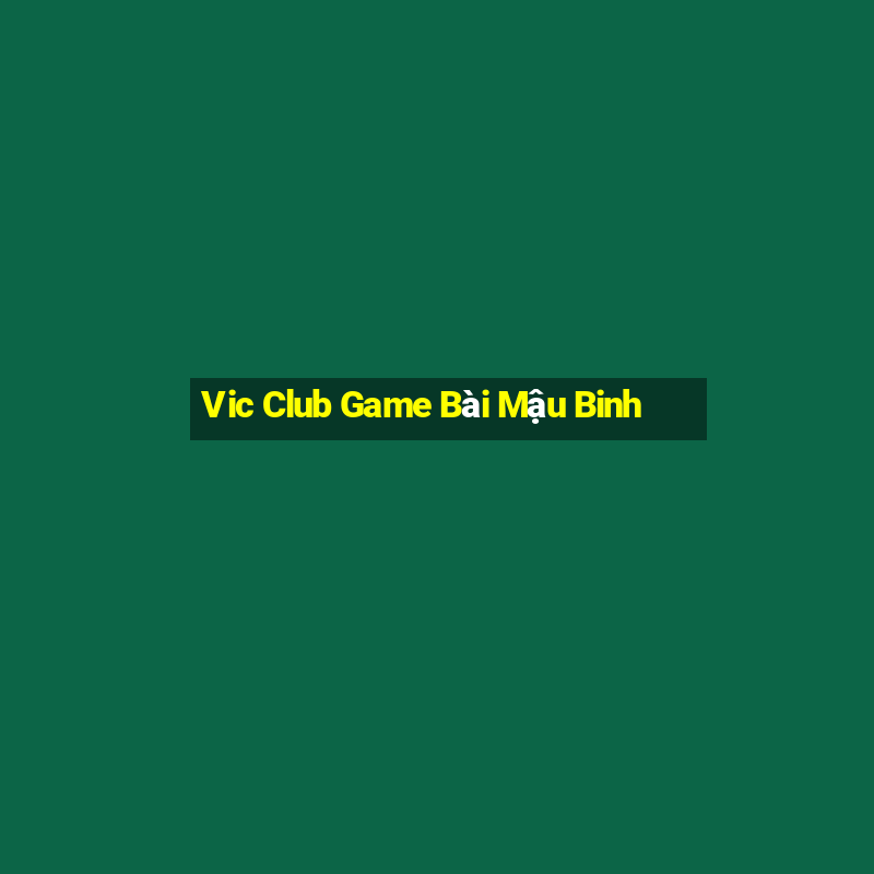 Vic Club Game Bài Mậu Binh