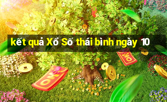 kết quả Xổ Số thái bình ngày 10