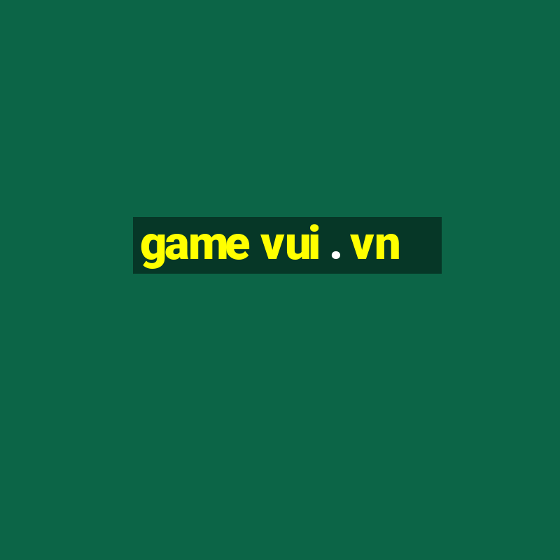 game vui . vn